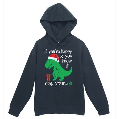 If YouRe Happy Clap Your Hand Christmas Dinosaur Trex Gift Urban Pullover Hoodie