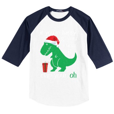 If YouRe Happy Clap Your Hand Christmas Dinosaur Trex Gift Baseball Sleeve Shirt