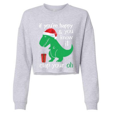 If YouRe Happy Clap Your Hand Christmas Dinosaur Trex Gift Cropped Pullover Crew