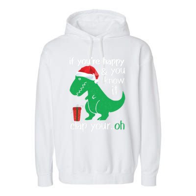 If YouRe Happy Clap Your Hand Christmas Dinosaur Trex Gift Garment-Dyed Fleece Hoodie