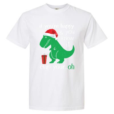 If YouRe Happy Clap Your Hand Christmas Dinosaur Trex Gift Garment-Dyed Heavyweight T-Shirt