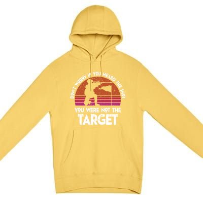 If You Heard The Shot You Were Never The Target Gift Premium Pullover Hoodie