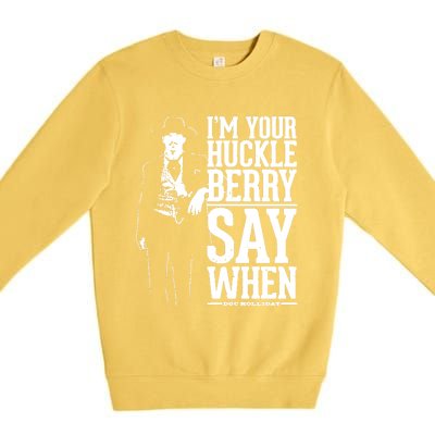 IM Your Huckleberry Say When Doc Holiday Premium Crewneck Sweatshirt