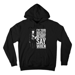 IM Your Huckleberry Say When Doc Holiday Hoodie