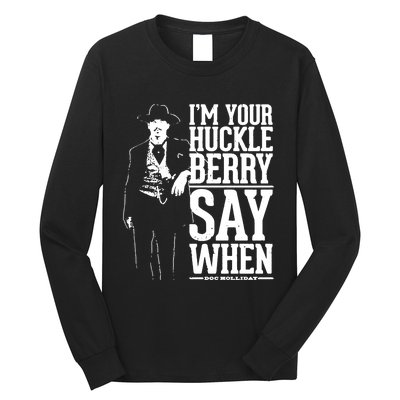 IM Your Huckleberry Say When Doc Holiday Long Sleeve Shirt