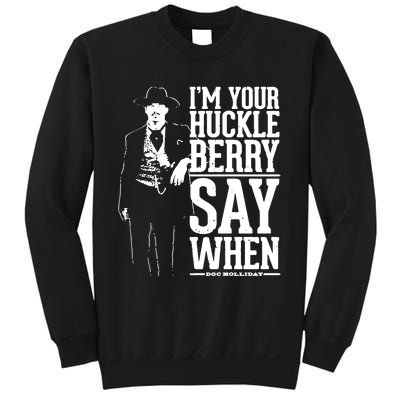 IM Your Huckleberry Say When Doc Holiday Sweatshirt