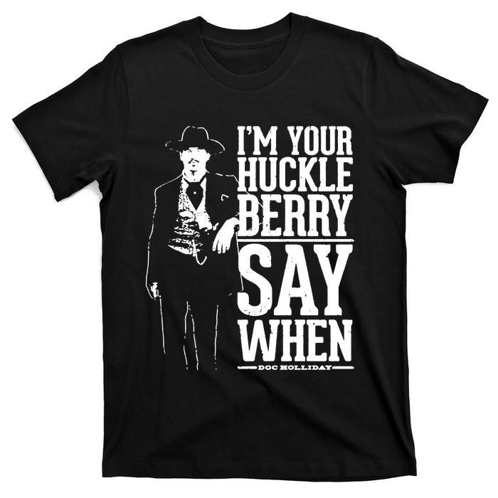 IM Your Huckleberry Say When Doc Holiday T-Shirt