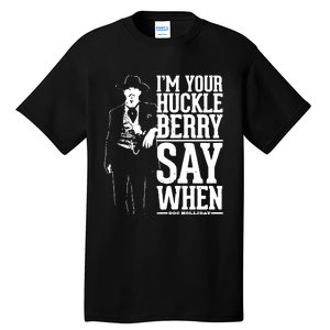 IM Your Huckleberry Say When Doc Holiday Tall T-Shirt