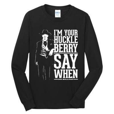 IM Your Huckleberry Say When Doc Holiday Tall Long Sleeve T-Shirt