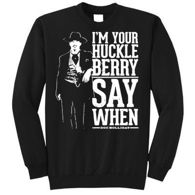 IM Your Huckleberry Say When Doc Holiday Tall Sweatshirt