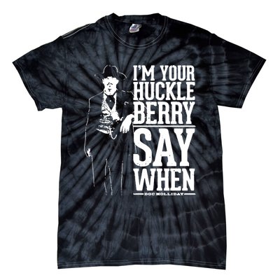 IM Your Huckleberry Say When Doc Holiday Tie-Dye T-Shirt