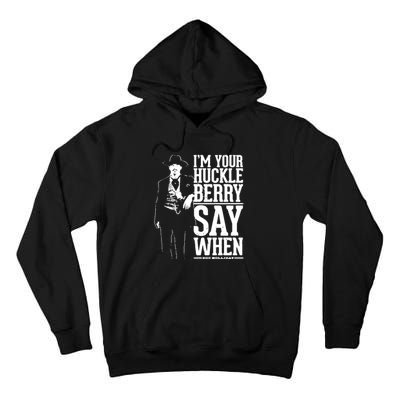 IM Your Huckleberry Say When Doc Holiday Tall Hoodie