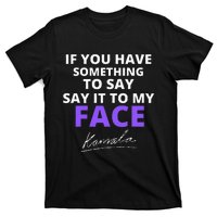 If You Have Something To Say Say It To My Face Kamala T-Shirt