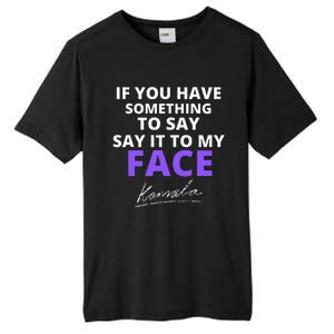 If You Have Something To Say Say It To My Face Kamala Tall Fusion ChromaSoft Performance T-Shirt