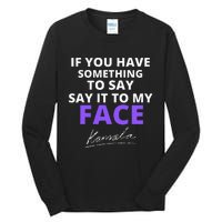 If You Have Something To Say Say It To My Face Kamala Tall Long Sleeve T-Shirt