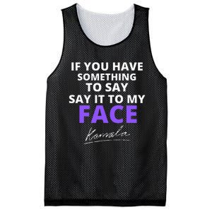 If You Have Something To Say Say It To My Face Kamala Mesh Reversible Basketball Jersey Tank