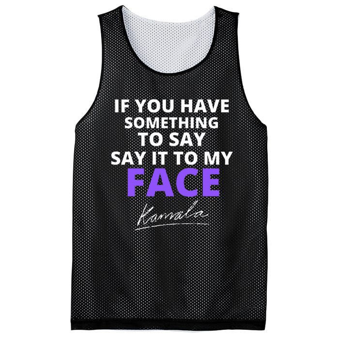 If You Have Something To Say Say It To My Face Kamala Mesh Reversible Basketball Jersey Tank