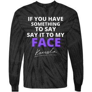 If You Have Something To Say Say It To My Face Kamala Tie-Dye Long Sleeve Shirt