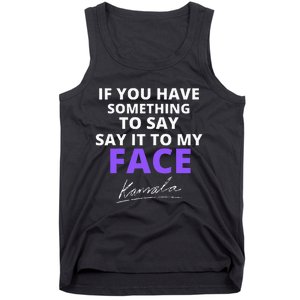 If You Have Something To Say Say It To My Face Kamala Tank Top