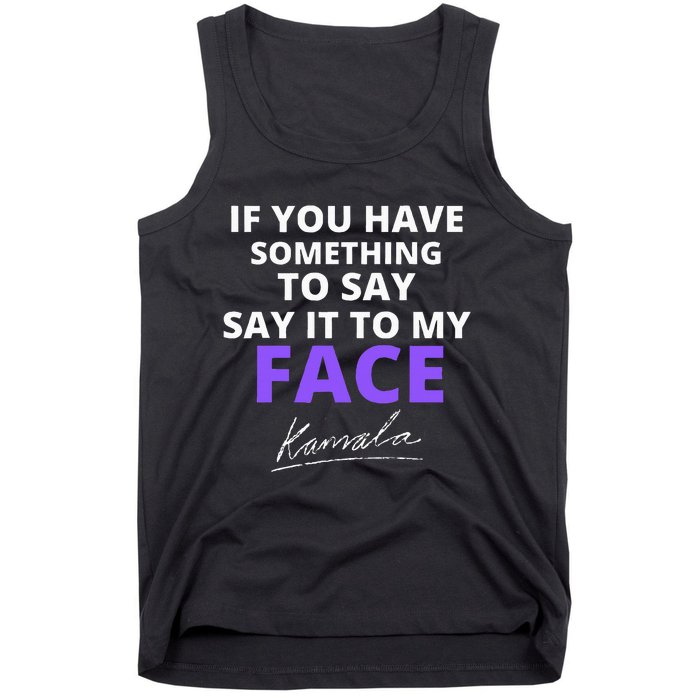 If You Have Something To Say Say It To My Face Kamala Tank Top