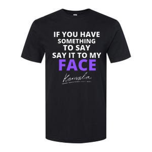 If You Have Something To Say Say It To My Face Kamala Softstyle CVC T-Shirt