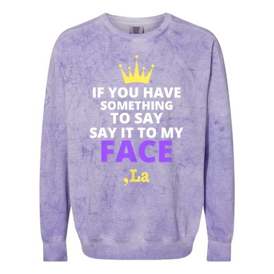 If You Have Something To Say Say It To My Face Comma La 2024 Colorblast Crewneck Sweatshirt