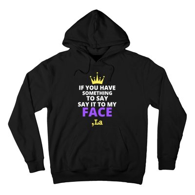 If You Have Something To Say Say It To My Face Comma La 2024 Hoodie