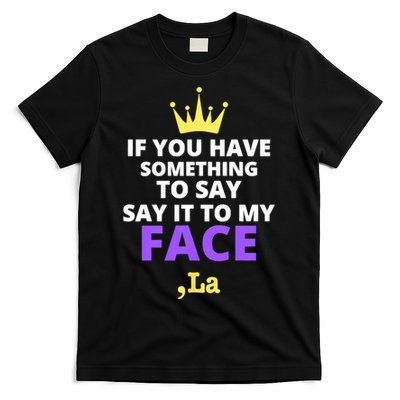 If You Have Something To Say Say It To My Face Comma La 2024 T-Shirt