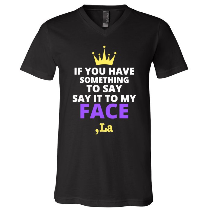 If You Have Something To Say Say It To My Face Comma La 2024 V-Neck T-Shirt