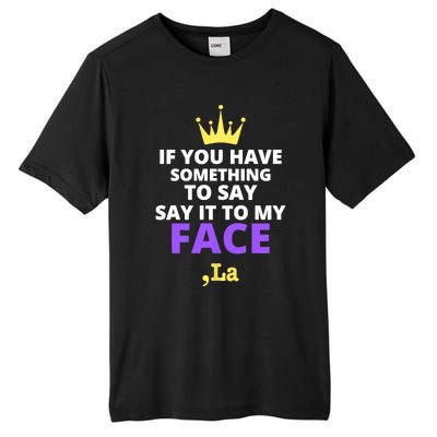 If You Have Something To Say Say It To My Face Comma La 2024 Tall Fusion ChromaSoft Performance T-Shirt