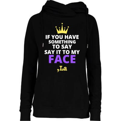 If You Have Something To Say Say It To My Face Comma La 2024 Womens Funnel Neck Pullover Hood