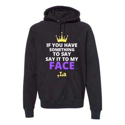 If You Have Something To Say Say It To My Face Comma La 2024 Premium Hoodie