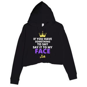 If You Have Something To Say Say It To My Face Comma La 2024 Crop Fleece Hoodie