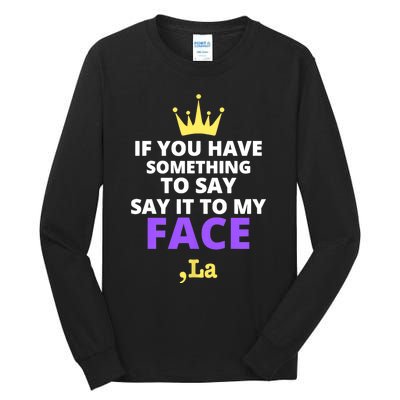 If You Have Something To Say Say It To My Face Comma La 2024 Tall Long Sleeve T-Shirt