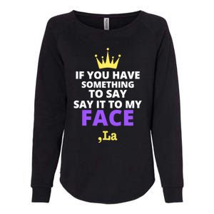 If You Have Something To Say Say It To My Face Comma La 2024 Womens California Wash Sweatshirt