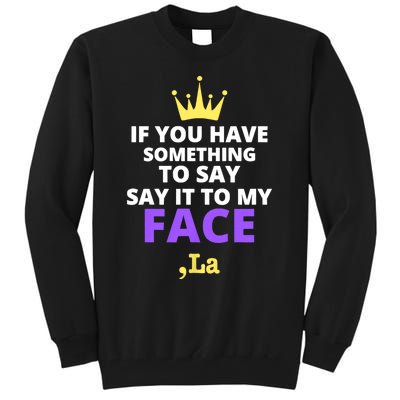 If You Have Something To Say Say It To My Face Comma La 2024 Tall Sweatshirt