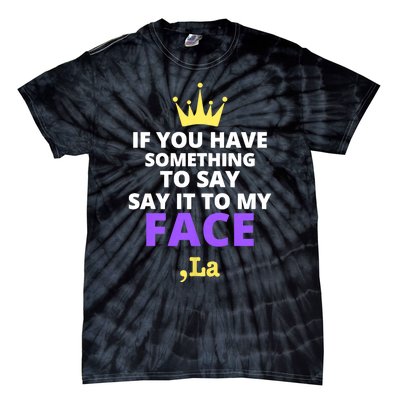 If You Have Something To Say Say It To My Face Comma La 2024 Tie-Dye T-Shirt