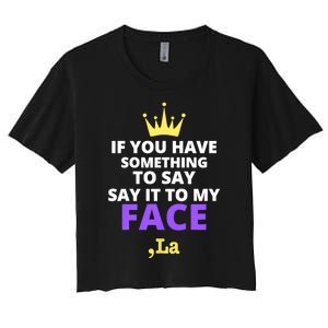 If You Have Something To Say Say It To My Face Comma La 2024 Women's Crop Top Tee