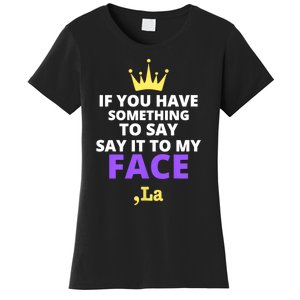 If You Have Something To Say Say It To My Face Comma La 2024 Women's T-Shirt