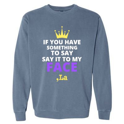 If You Have Something To Say Say It To My Face Comma La 2024 Garment-Dyed Sweatshirt