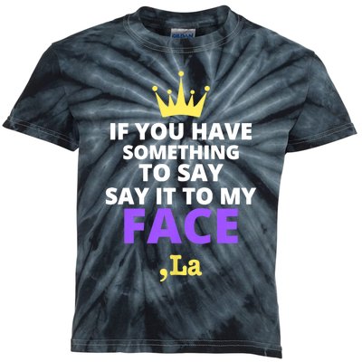 If You Have Something To Say Say It To My Face Comma La 2024 Kids Tie-Dye T-Shirt