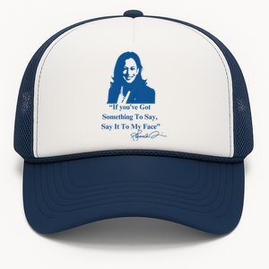 If You Have Something To Say It To My Face Kamala Harris Trucker Hat