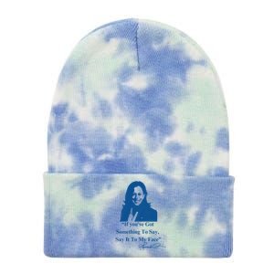 If You Have Something To Say It To My Face Kamala Harris Tie Dye 12in Knit Beanie