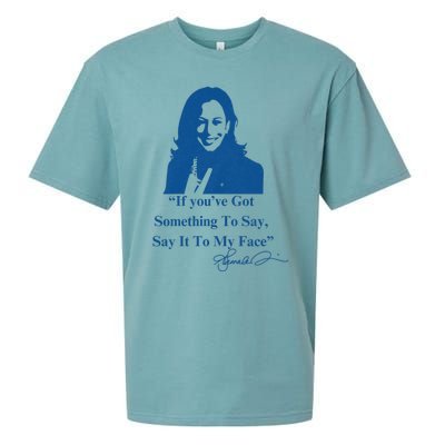 If You Have Something To Say It To My Face Kamala Harris Sueded Cloud Jersey T-Shirt