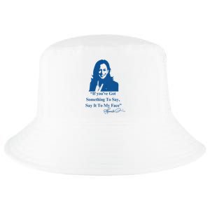 If You Have Something To Say It To My Face Kamala Harris Cool Comfort Performance Bucket Hat