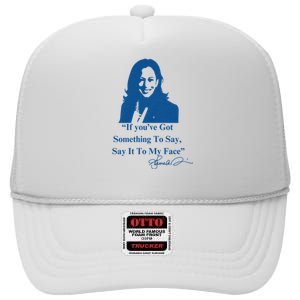 If You Have Something To Say It To My Face Kamala Harris High Crown Mesh Back Trucker Hat