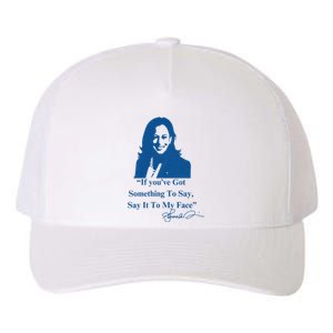 If You Have Something To Say It To My Face Kamala Harris Yupoong Adult 5-Panel Trucker Hat