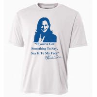 If You Have Something To Say It To My Face Kamala Harris Cooling Performance Crew T-Shirt