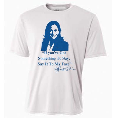 If You Have Something To Say It To My Face Kamala Harris Cooling Performance Crew T-Shirt