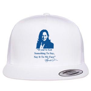 If You Have Something To Say It To My Face Kamala Harris Flat Bill Trucker Hat